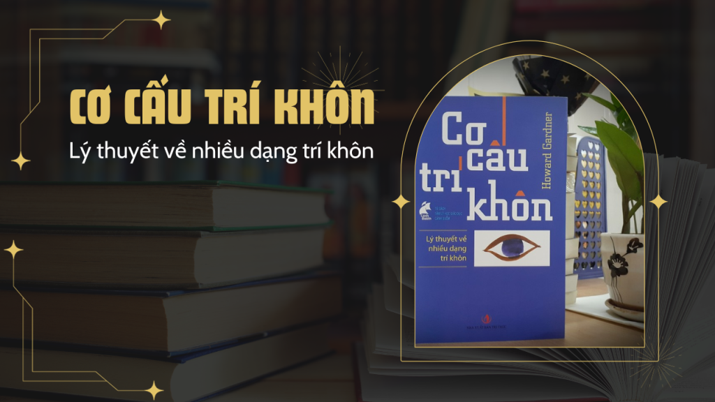 Cơ cấu trí khôn: Lí thuyết về nhiều dạng trí khôn – Howard Gardner