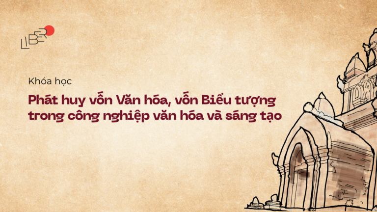 Phát huy vốn Văn hóa, vốn Biểu tượng trong công nghiệp văn hóa và sáng tạo